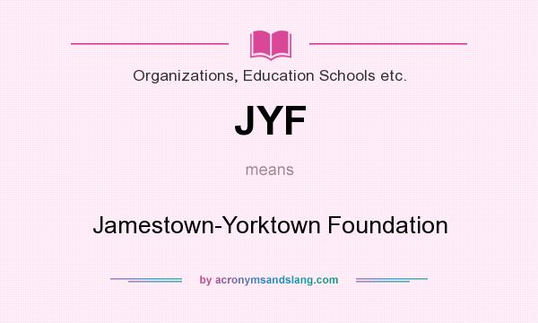 What does JYF mean? It stands for Jamestown-Yorktown Foundation
