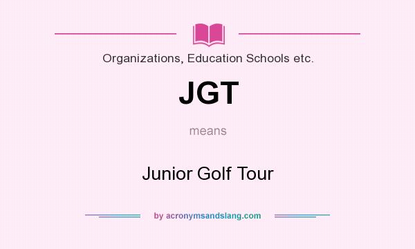 What does JGT mean? It stands for Junior Golf Tour