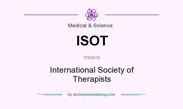 What does ISOT mean? It stands for International Society of Therapists