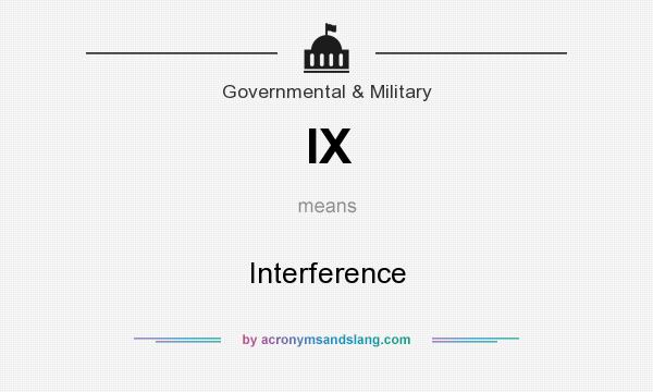 What does IX mean? It stands for Interference