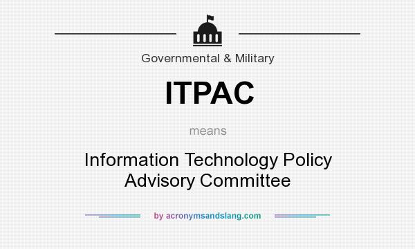 What does ITPAC mean? It stands for Information Technology Policy Advisory Committee