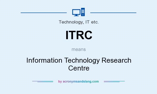 What does ITRC mean? It stands for Information Technology Research Centre