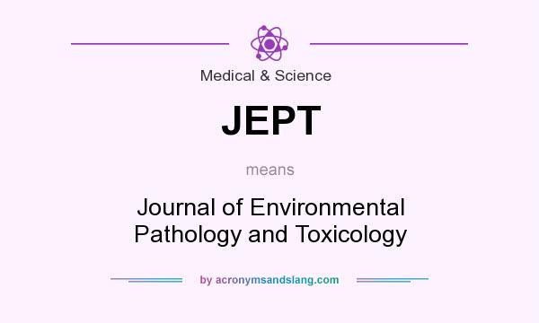 What does JEPT mean? It stands for Journal of Environmental Pathology and Toxicology