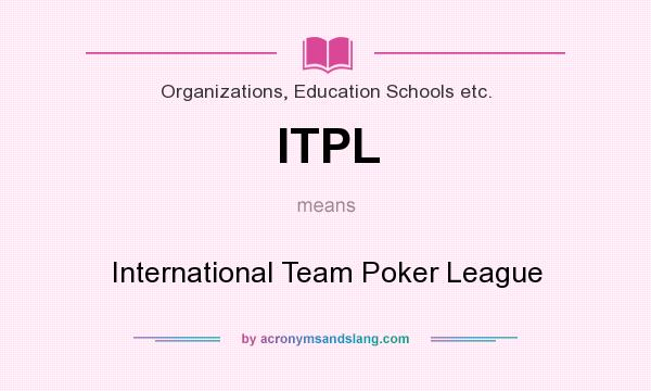 What does ITPL mean? It stands for International Team Poker League