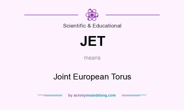 What does JET mean? It stands for Joint European Torus