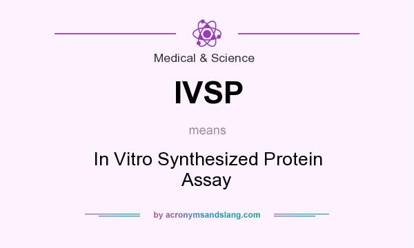 What does IVSP mean? It stands for In Vitro Synthesized Protein Assay