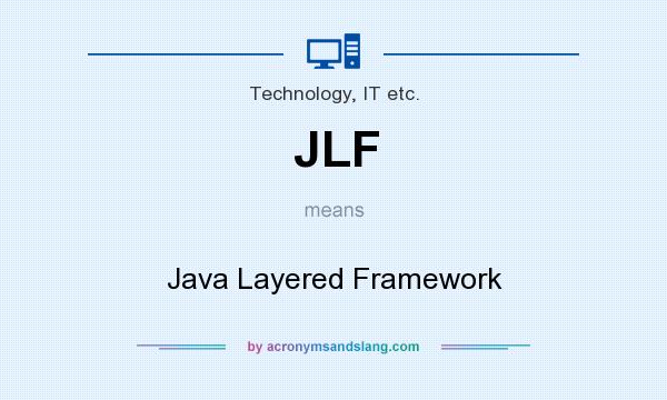 What does JLF mean? It stands for Java Layered Framework