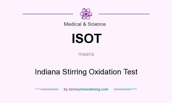 What does ISOT mean? It stands for Indiana Stirring Oxidation Test