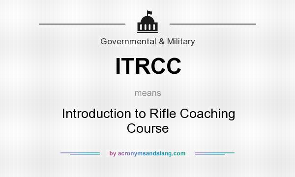 What does ITRCC mean? It stands for Introduction to Rifle Coaching Course