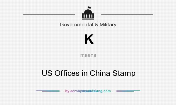 What does K mean? It stands for US Offices in China Stamp