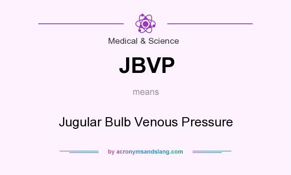 What does JBVP mean? It stands for Jugular Bulb Venous Pressure