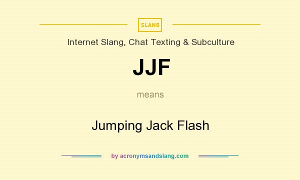 What does JJF mean? It stands for Jumping Jack Flash