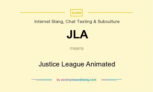 What does JLA mean? It stands for Justice League Animated