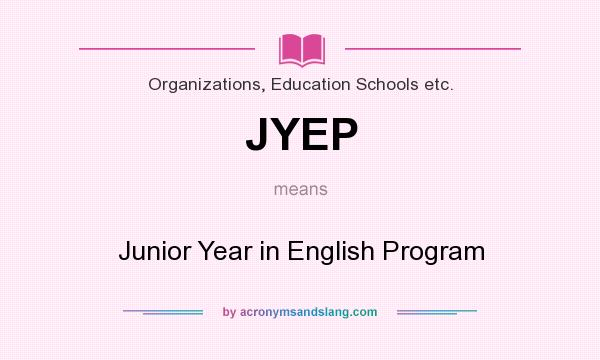 What does JYEP mean? It stands for Junior Year in English Program