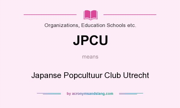 What does JPCU mean? It stands for Japanse Popcultuur Club Utrecht