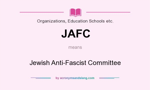 What does JAFC mean? It stands for Jewish Anti-Fascist Committee