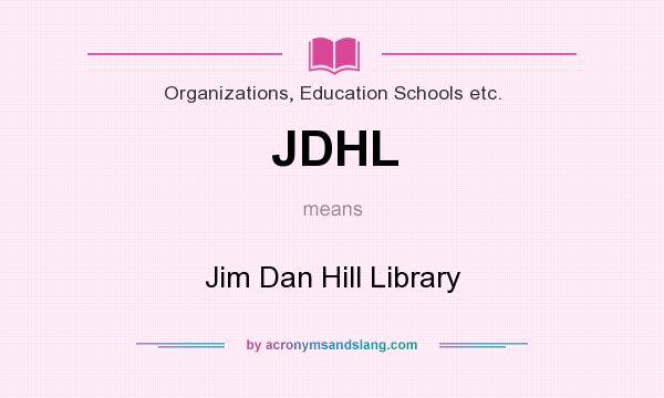 What does JDHL mean? It stands for Jim Dan Hill Library