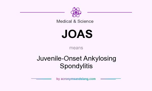 What does JOAS mean? It stands for Juvenile-Onset Ankylosing Spondylitis