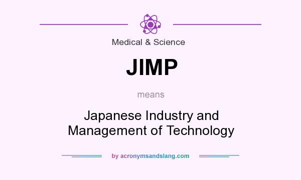 What does JIMP mean? It stands for Japanese Industry and Management of Technology