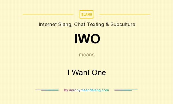 What does IWO mean? It stands for I Want One