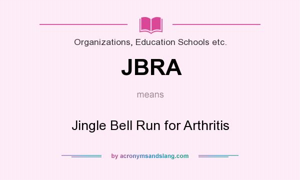 What does JBRA mean? It stands for Jingle Bell Run for Arthritis