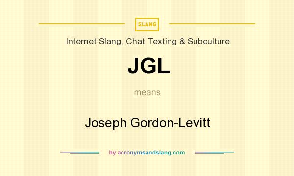 What does JGL mean? It stands for Joseph Gordon-Levitt