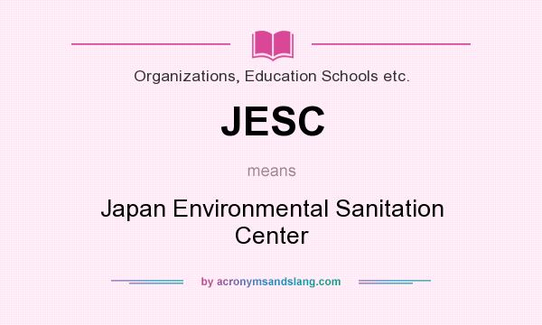 What does JESC mean? It stands for Japan Environmental Sanitation Center