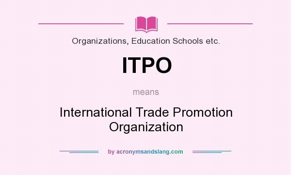 What does ITPO mean? It stands for International Trade Promotion Organization