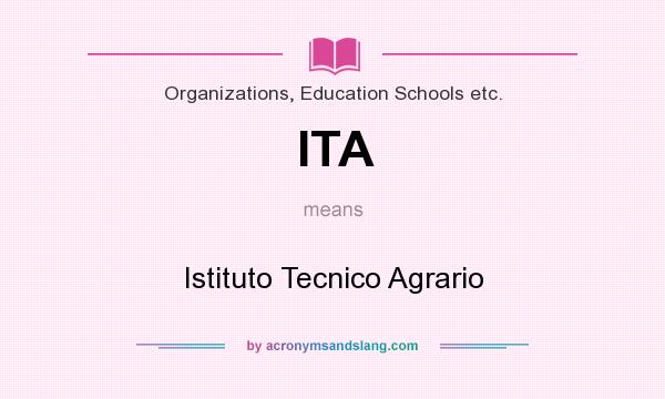 What does ITA mean? It stands for Istituto Tecnico Agrario