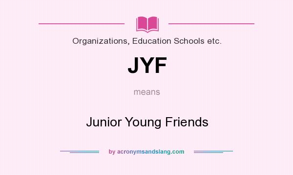 What does JYF mean? It stands for Junior Young Friends