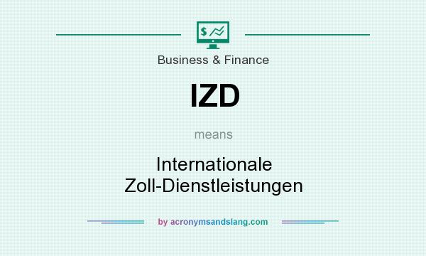 What does IZD mean? It stands for Internationale Zoll-Dienstleistungen