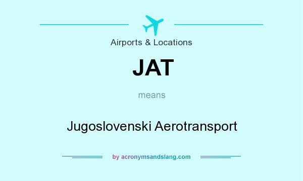 What does JAT mean? It stands for Jugoslovenski Aerotransport