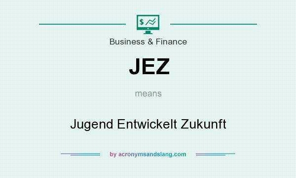 What does JEZ mean? It stands for Jugend Entwickelt Zukunft