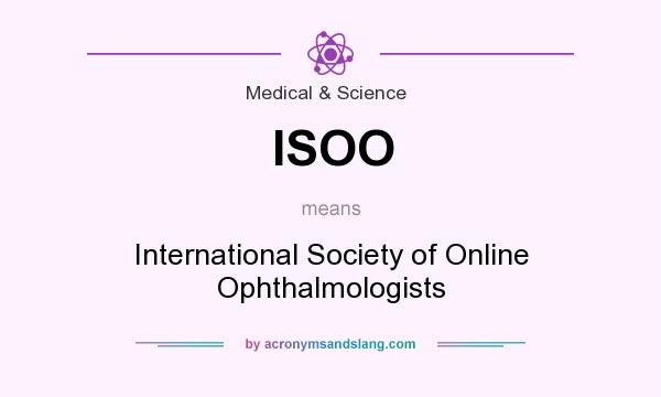 What does ISOO mean? It stands for International Society of Online Ophthalmologists