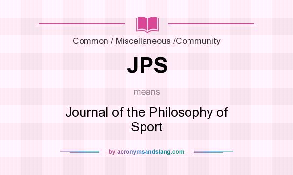 What does JPS mean? It stands for Journal of the Philosophy of Sport