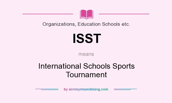 What does ISST mean? It stands for International Schools Sports Tournament