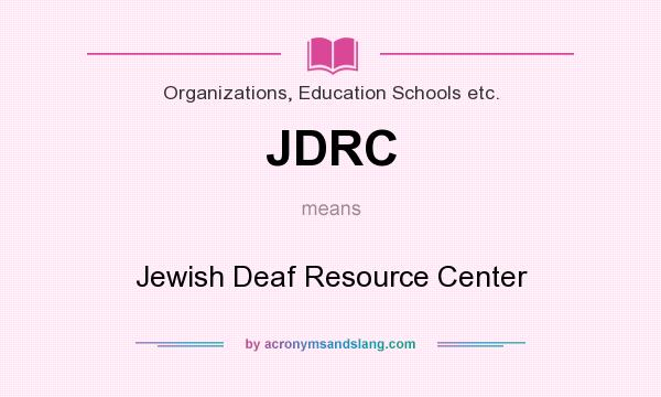 What does JDRC mean? It stands for Jewish Deaf Resource Center