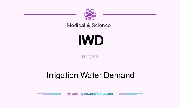What does IWD mean? It stands for Irrigation Water Demand