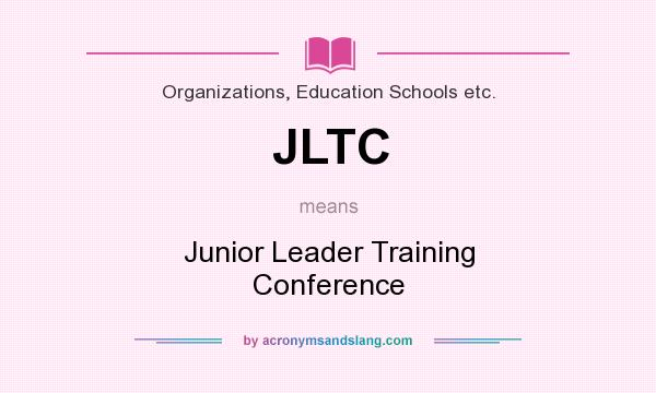 What does JLTC mean? It stands for Junior Leader Training Conference