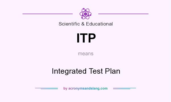 What does ITP mean? It stands for Integrated Test Plan