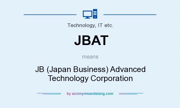 What does JBAT mean? It stands for JB (Japan Business) Advanced Technology Corporation