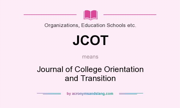 What does JCOT mean? It stands for Journal of College Orientation and Transition