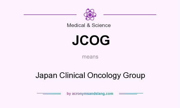 What does JCOG mean? It stands for Japan Clinical Oncology Group