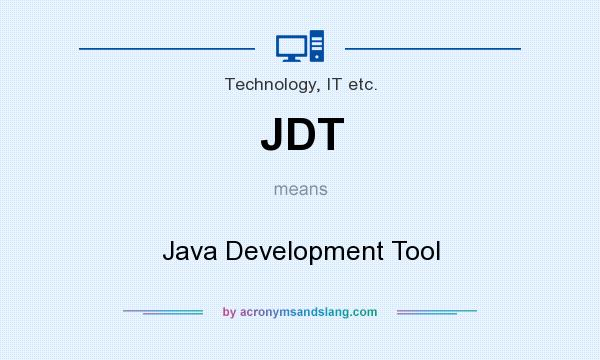 What does JDT mean? It stands for Java Development Tool
