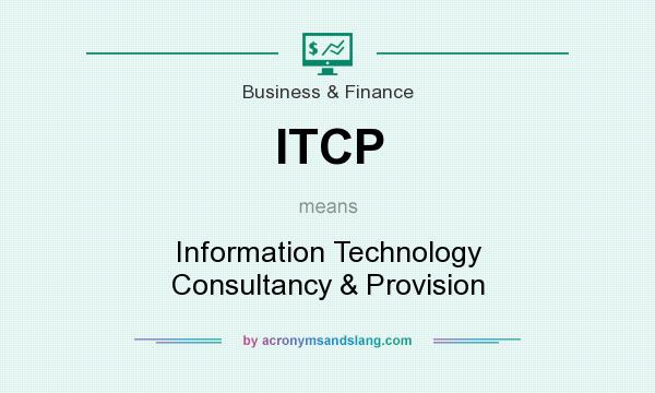 What does ITCP mean? It stands for Information Technology Consultancy & Provision