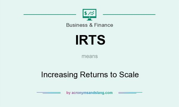 What does IRTS mean? It stands for Increasing Returns to Scale