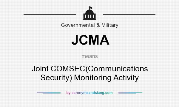 What does JCMA mean? It stands for Joint COMSEC(Communications Security) Monitoring Activity