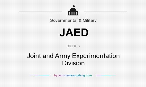 What does JAED mean? It stands for Joint and Army Experimentation Division