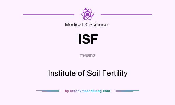 What does ISF mean? It stands for Institute of Soil Fertility