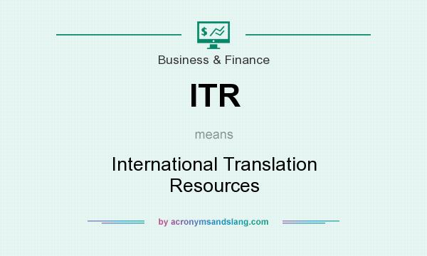 What does ITR mean? It stands for International Translation Resources